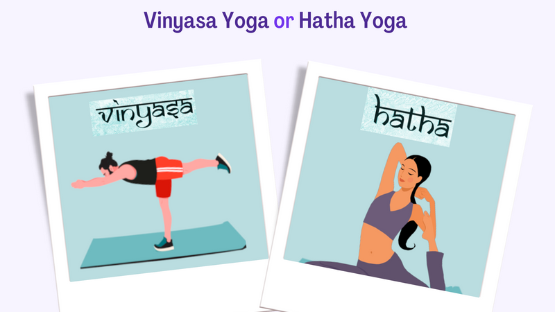 Vinyasa Yoga or Hatha Yoga