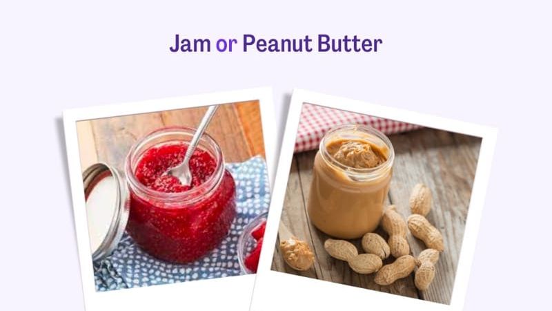 Bread and Jam v/s Bread and Peanut Butter