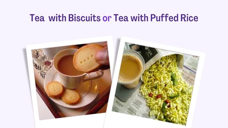 Biscuits with Tea v/s Puffed Rice with Tea