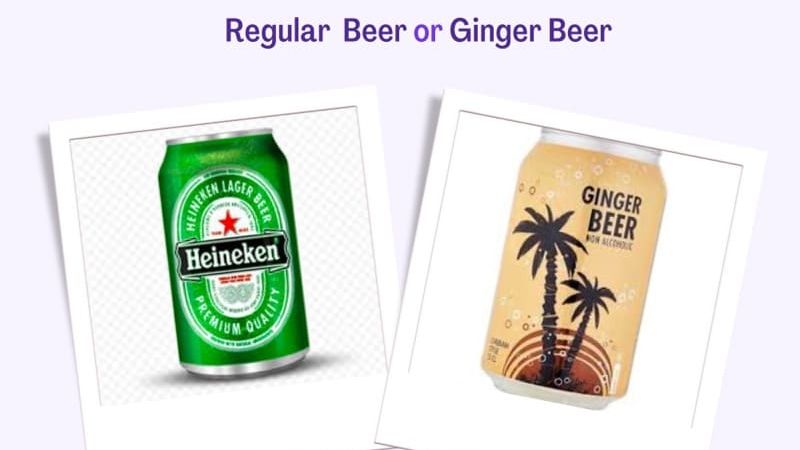 Regular Beer or Ginger Beer