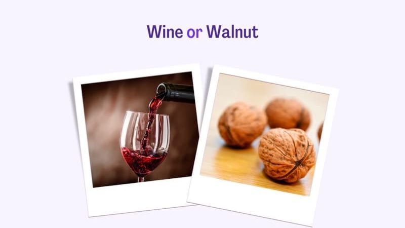 Wine or Walnut