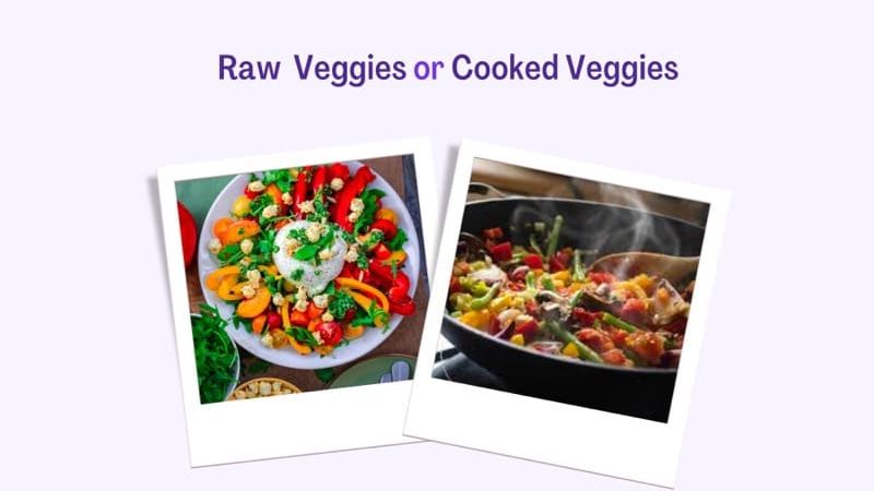 Cooked vs Raw Veggies