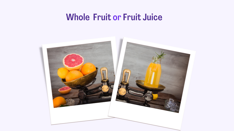 Whole Fruit v/s Fruit Juice